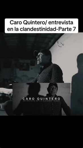 Caro Quintero: Entrevista en la Clandestinidad - Parte 7
