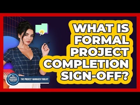 What Is Formal Project Completion Sign-Off?