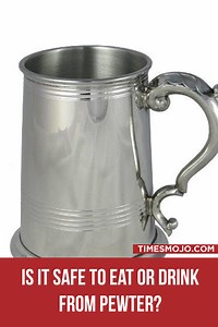 Is it safe to eat or drink from pewter? - TimesMojo
