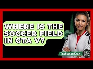 Where is the soccer field in GTA V? - The Sport Xpert