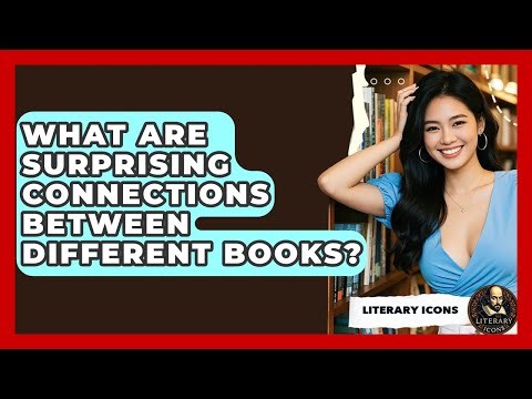 What Are Surprising Connections Between Different Books? - Literary Icons