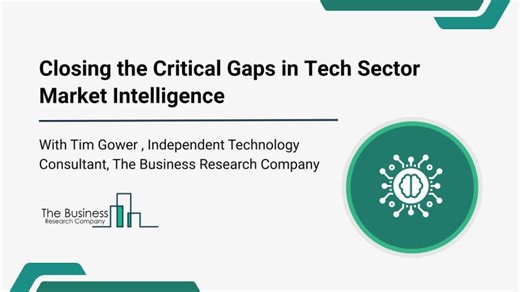 Closing the Critical Gaps in Tech Sector Market Intelligence | Webinar with Tim | The Business Research Company