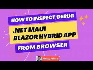 How to Inspect Debug .Net MAUI Blazor Hybrid App from Browser by Abhay Prince