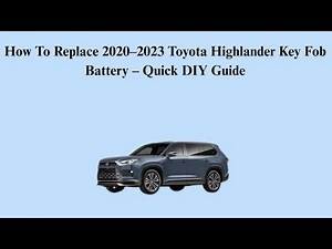 How To Replace 2020–2023 Toyota Highlander Key Fob Battery – Quick DIY Guide