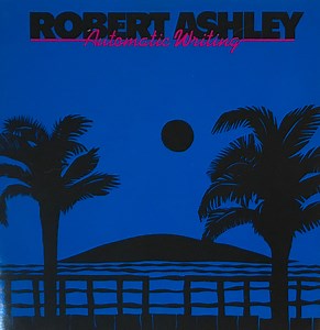 Robert Ashley - Automatic Writing