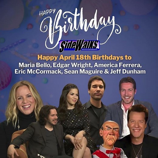 HBD to Maria Bello, Edgar Wright, America Ferrera, Eric McCormack, Sean Maguire, Jeff Dunham