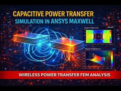 Capacitive Power Transfer (CPT) Simulation in ANSYS Maxwell | Wireless Power Transfer FEM Analysis