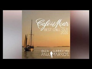 Cafe Del Mar - Best Chill Out 2025 - Ibiza Summer Mix By Paul Markos