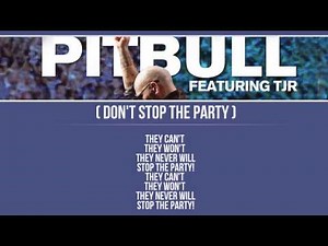 Pitbull Ft TJR - Don't Stop The Party ( Lyrics Video HD )
