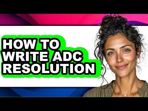 How to Write Adc Resolution - Full Guide