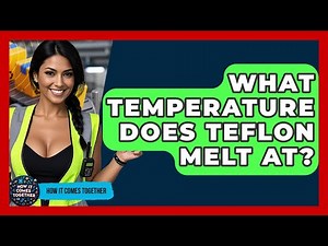 What Temperature Does Teflon Melt At? - How It Comes Together