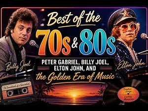 ✨ Best of the 70s & 80s | Peter Gabrielle, Elton John, Billy Joel and the Golden Era of Music