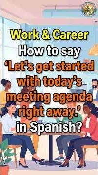 How to say 'Let's get started with today's meeting agenda right away.' in Spanish? | Learn Spanish