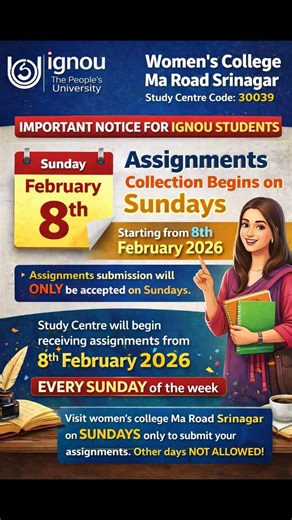 IGNOU-KU-CLUSTER -BOSE-UPDATES BY DAR BASIM (MBA) on Instagram: "📢 IGNOU Assignment Submission Update – 2026 🏫 Study Centre: Women’s College, M.A. Road, Srinagar 📍 Code: 30039 📅 Assignment Submission Starts: 🗓 From 8th February 2026 ⏰ Important Notice: ✅ Assignments will be accepted ONLY on Sundays ❌ No submission on other days 📌 Students are advised to submit assignments on time and follow IGNOU guidelines strictly. 📚 Plan accordingly & avoid last-minute rush! For Notifications Regarding