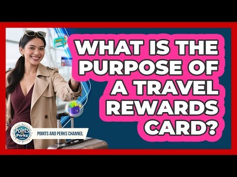 What Is The Purpose Of A Travel Rewards Card?