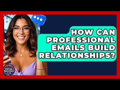How Can Professional Emails Build Relationships? - Social Success Club
