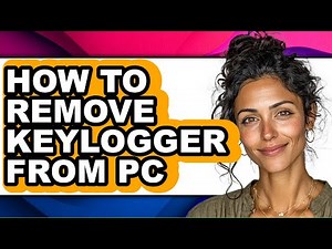 How to Remove Keylogger from Pc - Full Guide