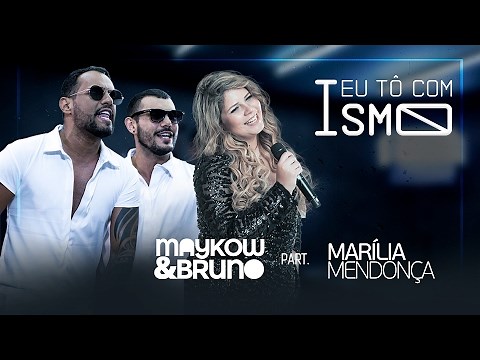 Maykow & Bruno part. Marília Mendonça - Eu Tô Com Ismo [Vídeo Oficial]