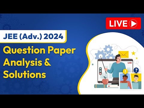 LIVE - JEE Advanced 2024 - Question Paper Analysis and Solutions!
