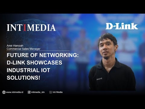 Amir Hamzah - Future of Networking: D-Link Showcases Industrial IoT Solutions!