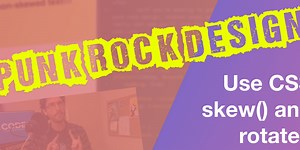 Use rotate() and skew() together to introduce some clean Punk Rock to your CSS
