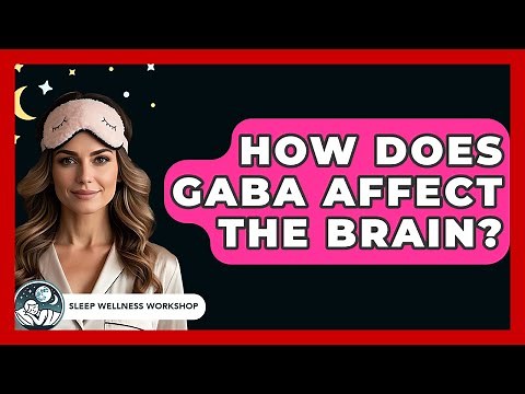 How Does GABA Affect The Brain? - Sleep Wellness Workshop