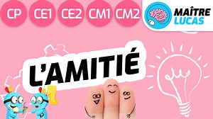 L'amitié - Enseignement moral et civique CP - CE1 - CE2 - CM1 - CM2 - 6ème - Cycle 2 - Cycle 3