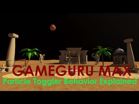 GameGuru Max Tutorial - Particle Toggler Behavior Explained