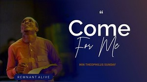 MP3 DOWNLOAD: Theophilus Sunday - Come For Me [  Lyrics] | CeeNaija