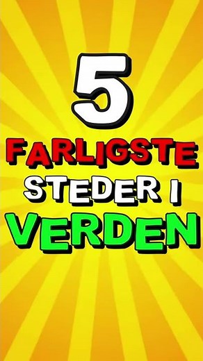 5 FARLIGSTE Steder I Verden!