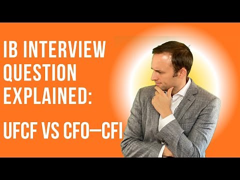 Investment Banking Interview Question Explained - UFCF vs CFO–CFI