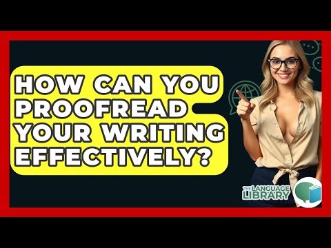 How Can You Proofread Your Writing Effectively? - The Language Library