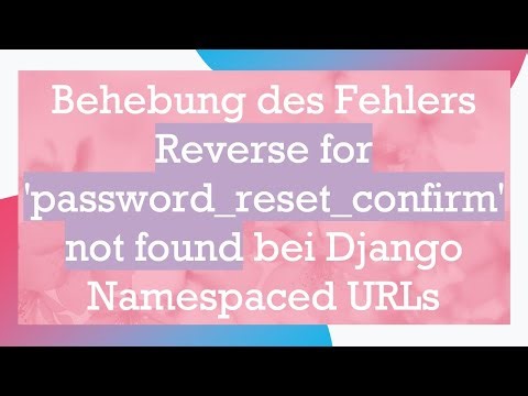 Behebung des Fehlers Reverse for 'password_reset_confirm' not found bei Django Namespaced URLs