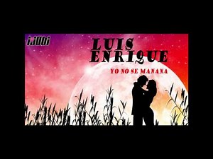 Luis Enrique - Yo No Se Manana [HIGH QUALITY MUSIC]