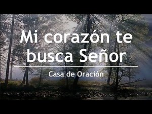 Mi corazón te busca Señor - Casa de Oración México