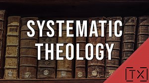 Systematic Theology: The Study of God