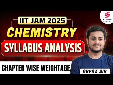 IIT JAM 2025 Chemistry Syllabus | IIT JAM Chemistry 2025 Syllabus Detailed Analysis | Arfaz Sir