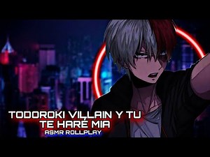 Todoroki Villain Y Tu - Te Haré Mia / ASMR ROLLPLAY