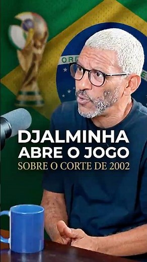 DJALMINHA OPENS UP ABOUT BEING CUT FROM THE 2002 WORLD CUP SQUAD