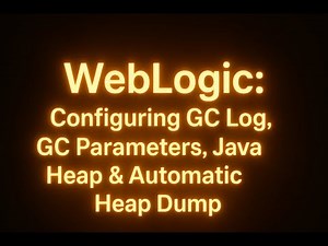 WebLogic: Configuring GC Log, GC Parameters, Java Heap & Automatic Heap Dump