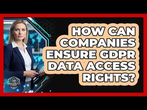 How Can Companies Ensure GDPR Data Access Rights?