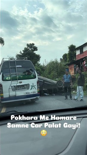 A Car Flipped Over Right In Front Of Us In Pokhara! 😳