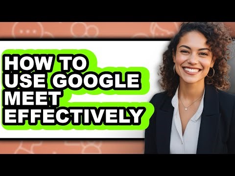 How to Use Google Meet Effectively (only Way)