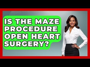 Is The Maze Procedure Open Heart Surgery? - The Operating Table