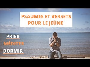 Prières Pour Le Jeûne, Psaumes Pour Préparer Le Jeûne, Versets De Méditation Pour Le Jeûne, Jeûner