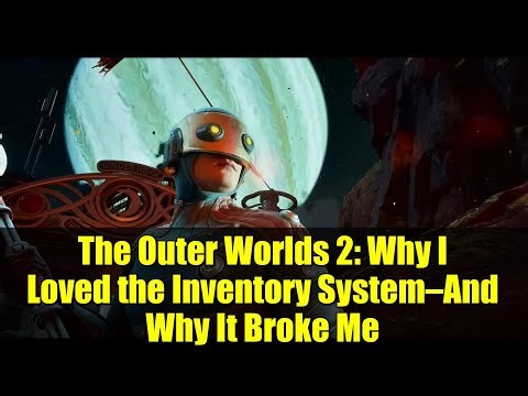 The Outer Worlds 2: Why I Loved the Inventory System—And Why It Broke Me