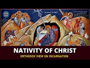 The Nativity of Jesus Christ | Orthodox Teaching on the Incarnation and Salvation