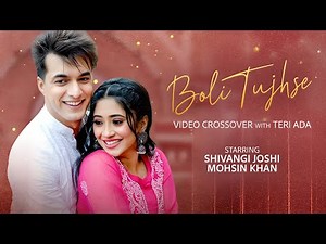 Shivangi Joshi & Mohsin Khan - Boli Tujhse x Teri Ada (Video) Amit Trivedi | Asees Kaur, Abhijeet S