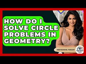 How Do I Solve Circle Problems In Geometry? - High School Toolkit