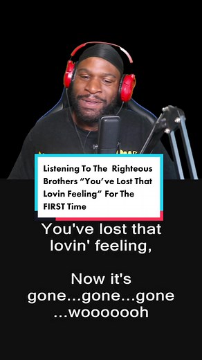 Listening to The Righteous Brothers “You’ve Lost That Lovin Feeling” Reaction